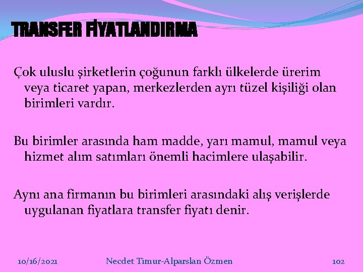 TRANSFER FİYATLANDIRMA Çok uluslu şirketlerin çoğunun farklı ülkelerde ürerim veya ticaret yapan, merkezlerden ayrı