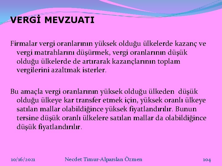 VERGİ MEVZUATI Firmalar vergi oranlarının yüksek olduğu ülkelerde kazanç ve vergi matrahlarını düşürmek, vergi