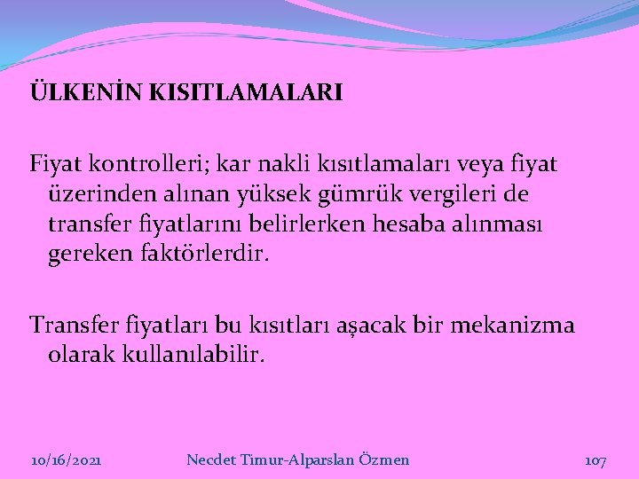 ÜLKENİN KISITLAMALARI Fiyat kontrolleri; kar nakli kısıtlamaları veya fiyat üzerinden alınan yüksek gümrük vergileri