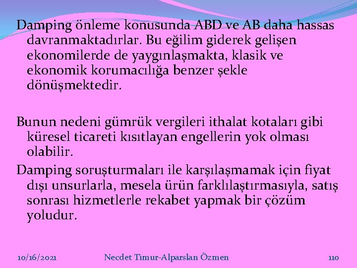 Damping önleme konusunda ABD ve AB daha hassas davranmaktadırlar. Bu eğilim giderek gelişen ekonomilerde