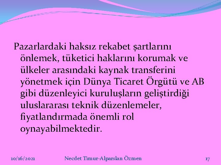 Pazarlardaki haksız rekabet şartlarını önlemek, tüketici haklarını korumak ve ülkeler arasındaki kaynak transferini yönetmek