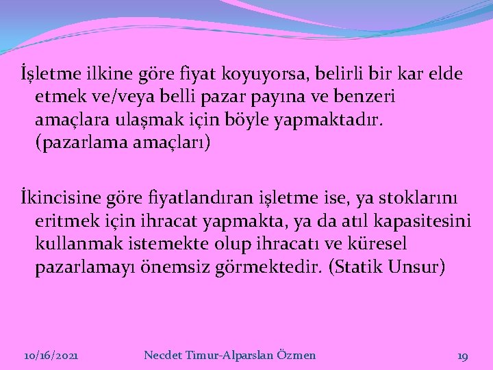 İşletme ilkine göre fiyat koyuyorsa, belirli bir kar elde etmek ve/veya belli pazar payına