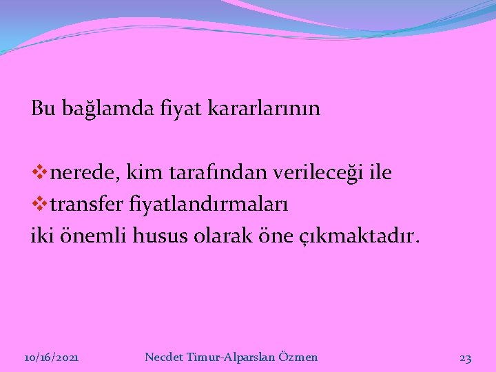 Bu bağlamda fiyat kararlarının vnerede, kim tarafından verileceği ile vtransfer fiyatlandırmaları iki önemli husus