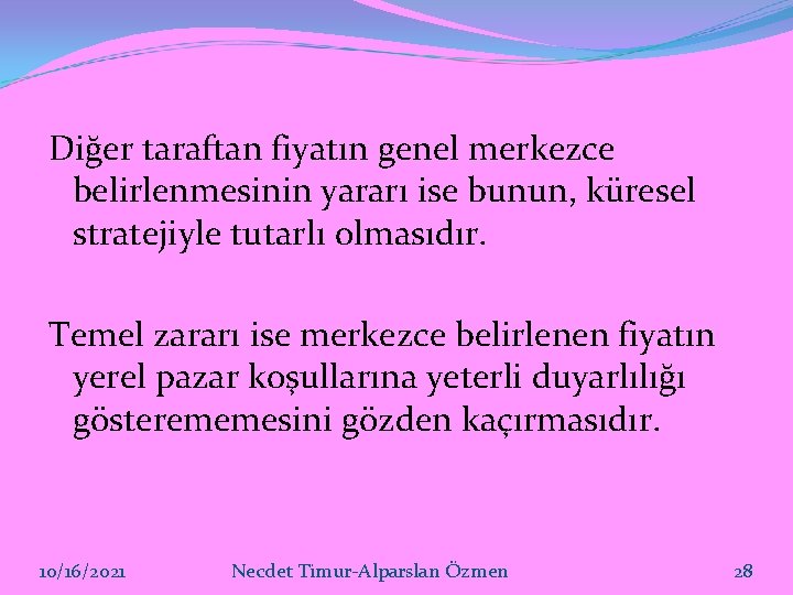 Diğer taraftan fiyatın genel merkezce belirlenmesinin yararı ise bunun, küresel stratejiyle tutarlı olmasıdır. Temel