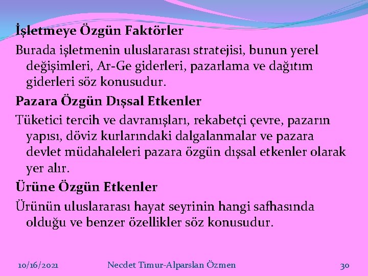 İşletmeye Özgün Faktörler Burada işletmenin uluslararası stratejisi, bunun yerel değişimleri, Ar-Ge giderleri, pazarlama ve