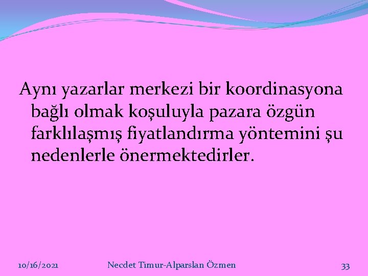 Aynı yazarlar merkezi bir koordinasyona bağlı olmak koşuluyla pazara özgün farklılaşmış fiyatlandırma yöntemini şu