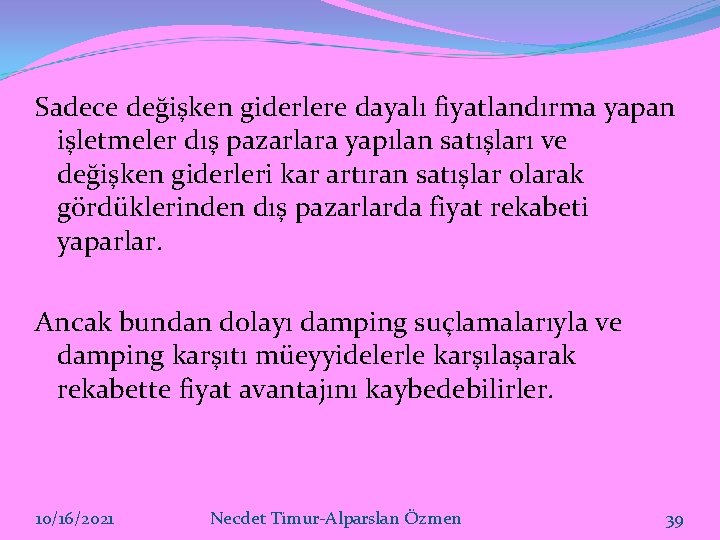 Sadece değişken giderlere dayalı fiyatlandırma yapan işletmeler dış pazarlara yapılan satışları ve değişken giderleri