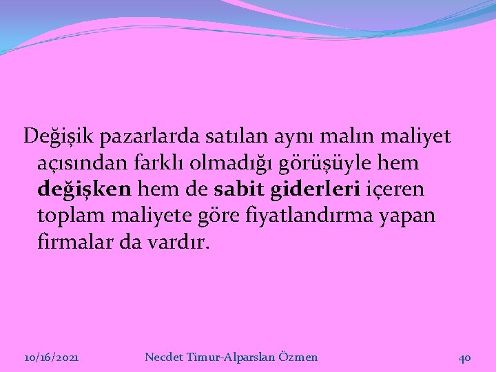 Değişik pazarlarda satılan aynı malın maliyet açısından farklı olmadığı görüşüyle hem değişken hem de