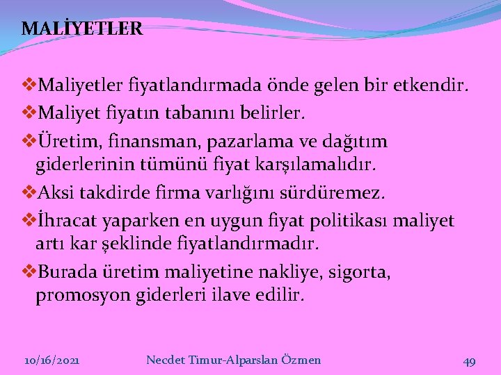 MALİYETLER v. Maliyetler fiyatlandırmada önde gelen bir etkendir. v. Maliyet fiyatın tabanını belirler. vÜretim,