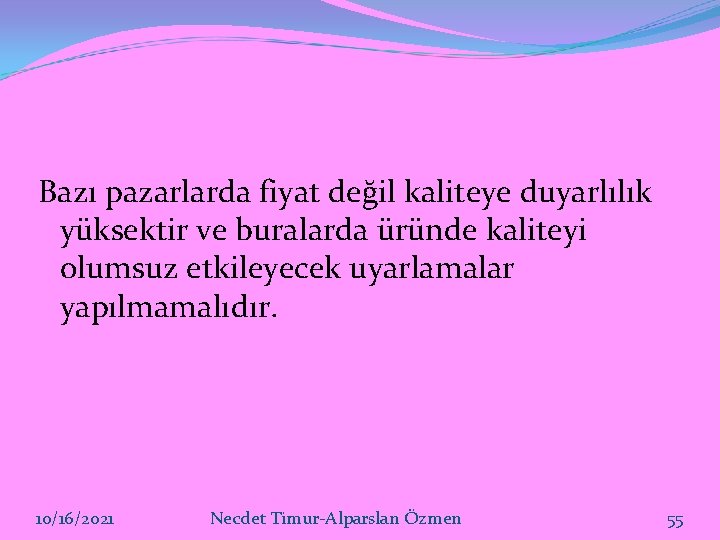 Bazı pazarlarda fiyat değil kaliteye duyarlılık yüksektir ve buralarda üründe kaliteyi olumsuz etkileyecek uyarlamalar