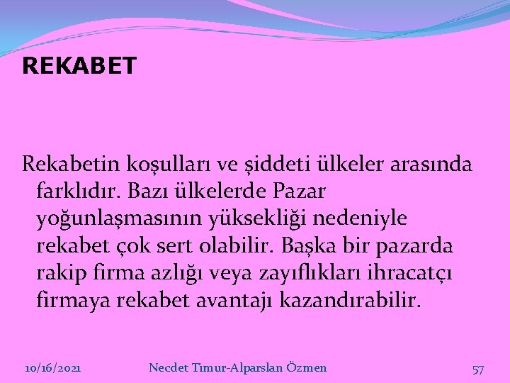 REKABET Rekabetin koşulları ve şiddeti ülkeler arasında farklıdır. Bazı ülkelerde Pazar yoğunlaşmasının yüksekliği nedeniyle