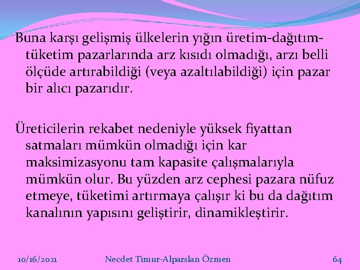 Buna karşı gelişmiş ülkelerin yığın üretim-dağıtımtüketim pazarlarında arz kısıdı olmadığı, arzı belli ölçüde artırabildiği Buna karşı gelişmiş ülkelerin yığın üretim-dağıtımtüketim pazarlarında arz kısıdı olmadığı, arzı belli ölçüde artırabildiği