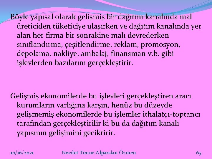 Böyle yapısal olarak gelişmiş bir dağıtım kanalında mal üreticiden tüketiciye ulaşırken ve dağıtım kanalında