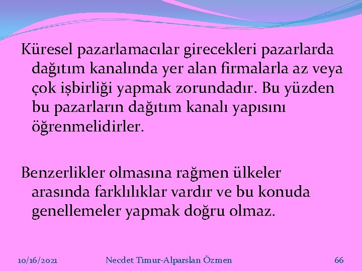 Küresel pazarlamacılar girecekleri pazarlarda dağıtım kanalında yer alan firmalarla az veya çok işbirliği yapmak