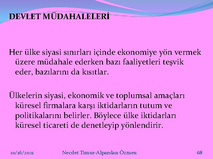 DEVLET MÜDAHALELERİ Her ülke siyasi sınırları içinde ekonomiye yön vermek üzere müdahale ederken bazı