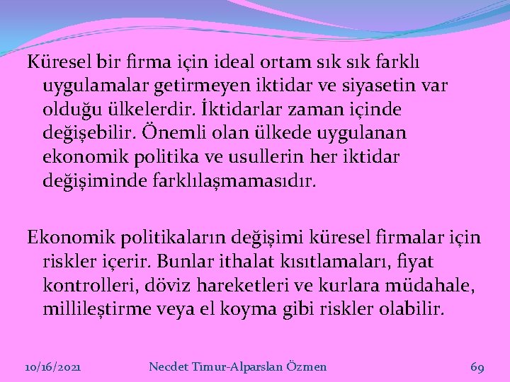 Küresel bir firma için ideal ortam sık farklı uygulamalar getirmeyen iktidar ve siyasetin var