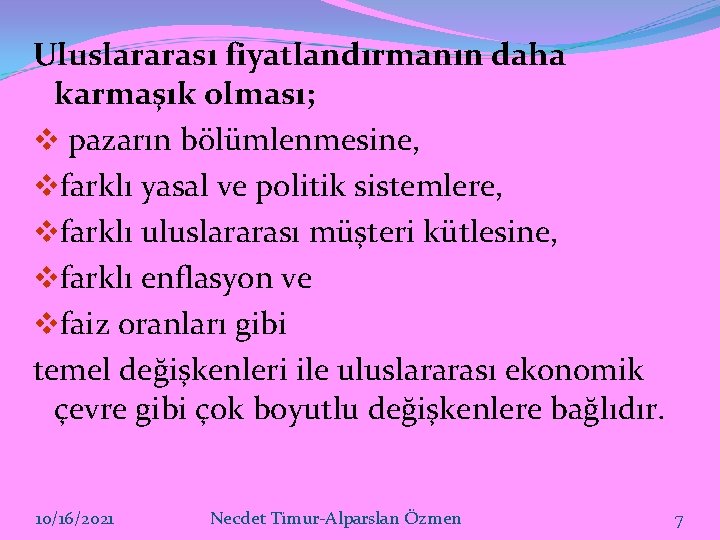 Uluslararası fiyatlandırmanın daha karmaşık olması; v pazarın bölümlenmesine, vfarklı yasal ve politik sistemlere, vfarklı