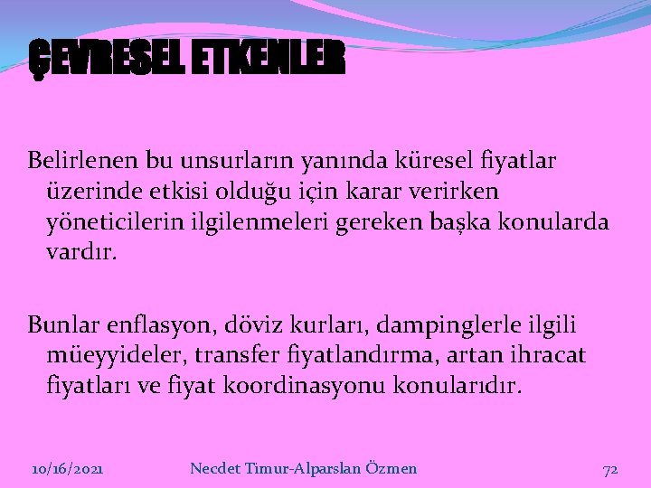 ÇEVRESEL ETKENLER Belirlenen bu unsurların yanında küresel fiyatlar üzerinde etkisi olduğu için karar verirken