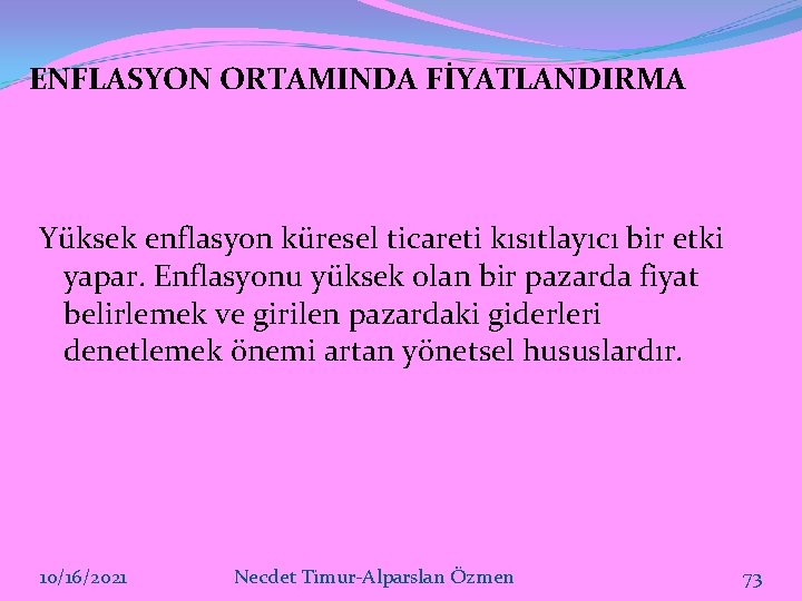 ENFLASYON ORTAMINDA FİYATLANDIRMA Yüksek enflasyon küresel ticareti kısıtlayıcı bir etki yapar. Enflasyonu yüksek olan