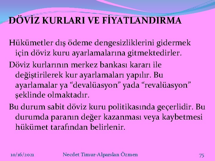 DÖVİZ KURLARI VE FİYATLANDIRMA Hükümetler dış ödeme dengesizliklerini gidermek için döviz kuru ayarlamalarına gitmektedirler.