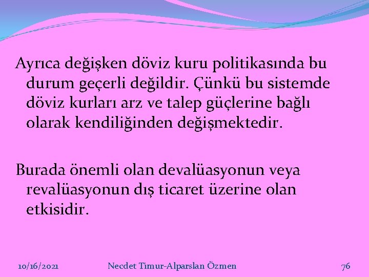 Ayrıca değişken döviz kuru politikasında bu durum geçerli değildir. Çünkü bu sistemde döviz kurları