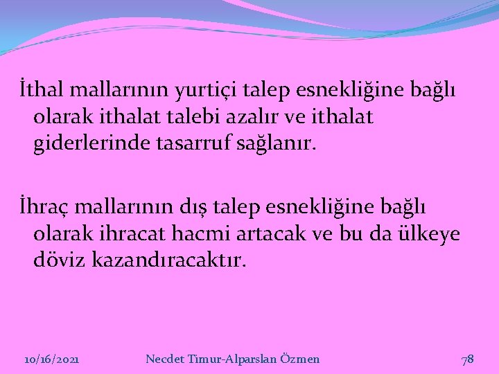 İthal mallarının yurtiçi talep esnekliğine bağlı olarak ithalat talebi azalır ve ithalat giderlerinde tasarruf