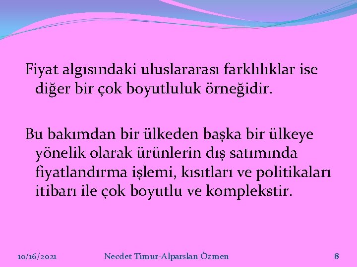 Fiyat algısındaki uluslararası farklılıklar ise diğer bir çok boyutluluk örneğidir. Bu bakımdan bir ülkeden