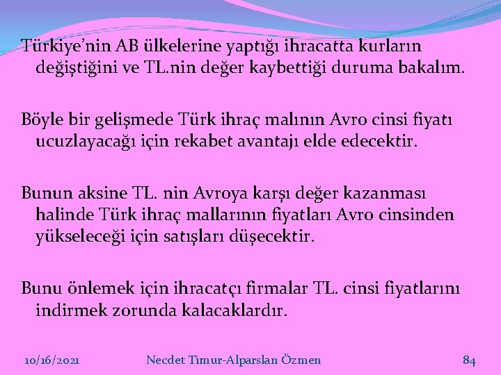 Türkiye’nin AB ülkelerine yaptığı ihracatta kurların değiştiğini ve TL. nin değer kaybettiği duruma bakalım.