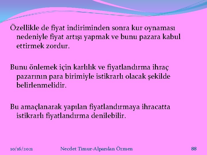 Özellikle de fiyat indiriminden sonra kur oynaması nedeniyle fiyat artışı yapmak ve bunu pazara Özellikle de fiyat indiriminden sonra kur oynaması nedeniyle fiyat artışı yapmak ve bunu pazara