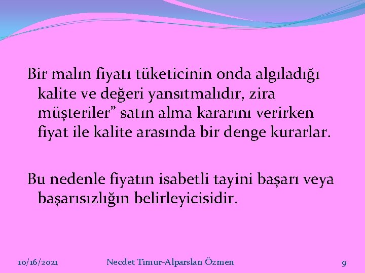 Bir malın fiyatı tüketicinin onda algıladığı kalite ve değeri yansıtmalıdır, zira müşteriler” satın alma