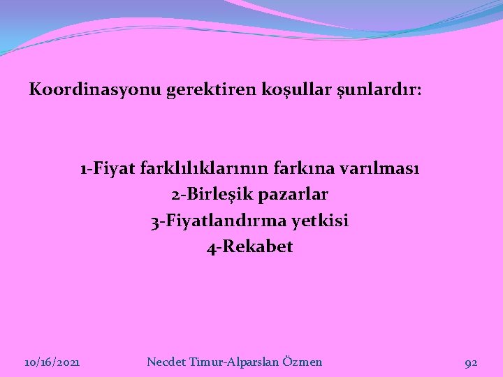 Koordinasyonu gerektiren koşullar şunlardır: 1 -Fiyat farklılıklarının farkına varılması 2 -Birleşik pazarlar 3 -Fiyatlandırma