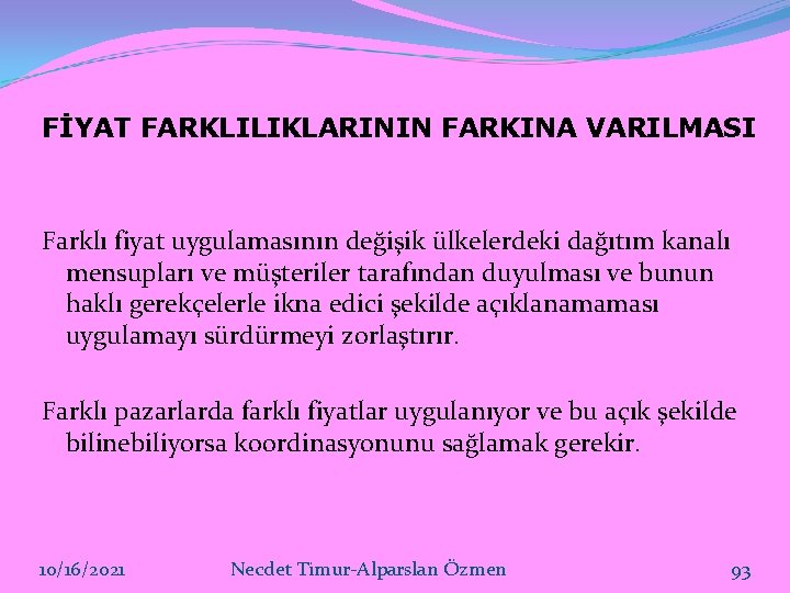 FİYAT FARKLILIKLARININ FARKINA VARILMASI Farklı fiyat uygulamasının değişik ülkelerdeki dağıtım kanalı mensupları ve müşteriler