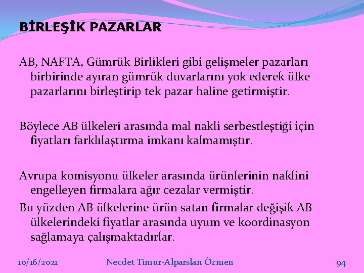 BİRLEŞİK PAZARLAR AB, NAFTA, Gümrük Birlikleri gibi gelişmeler pazarları birbirinde ayıran gümrük duvarlarını yok