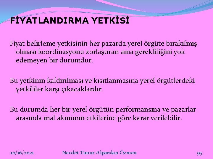 FİYATLANDIRMA YETKİSİ Fiyat belirleme yetkisinin her pazarda yerel örgüte bırakılmış olması koordinasyonu zorlaştıran ama