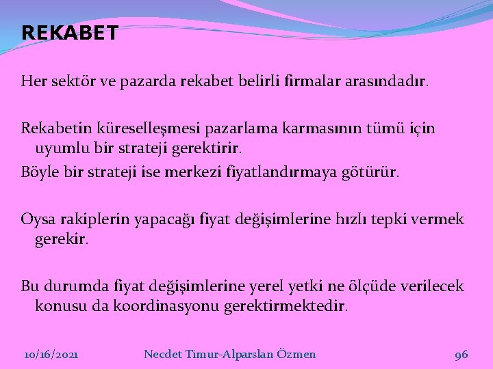 REKABET Her sektör ve pazarda rekabet belirli firmalar arasındadır. Rekabetin küreselleşmesi pazarlama karmasının tümü