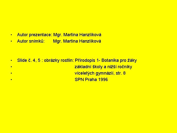  • • Autor prezentace: Mgr. Martina Hanzlíková Autor snímků: Mgr. Martina Hanzlíková •