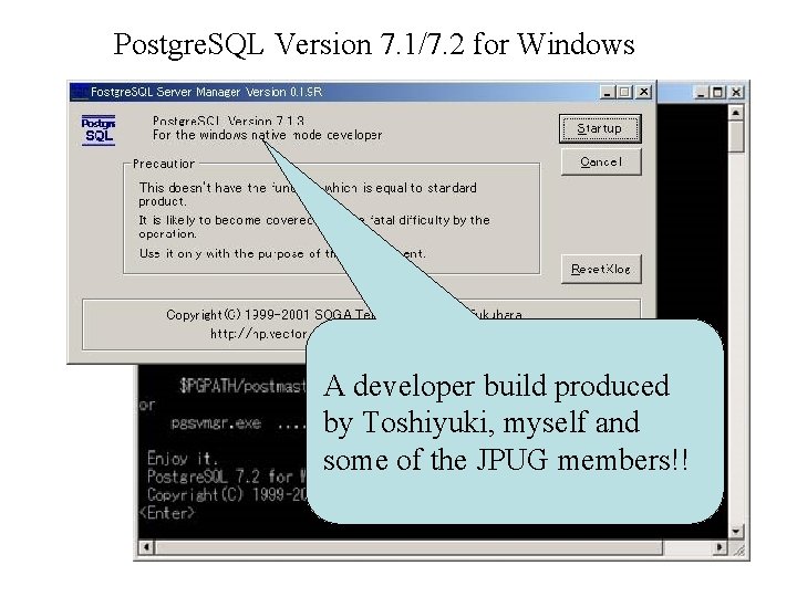 Postgre. SQL Version 7. 1/7. 2 for Windows A developer build produced by Toshiyuki,