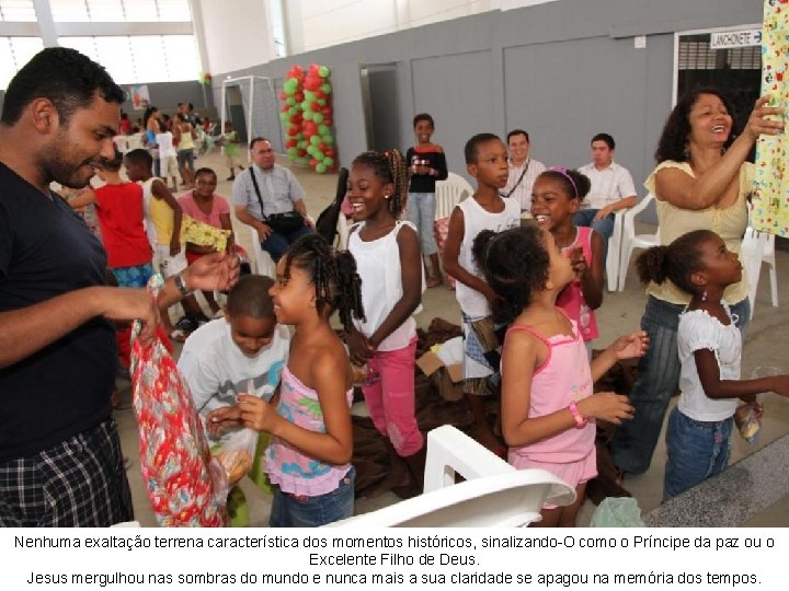 Nenhuma exaltação terrena característica dos momentos históricos, sinalizando-O como o Príncipe da paz ou