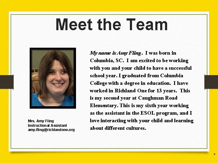 Meet the Team Mrs. Amy Fling Instructional Assistant amy. fling@richlandone. org My name is