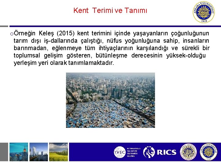 Kent Terimi ve Tanımı o Örneğin Keleş (2015) kent terimini içinde yaşayanların çoğunluğunun tarım