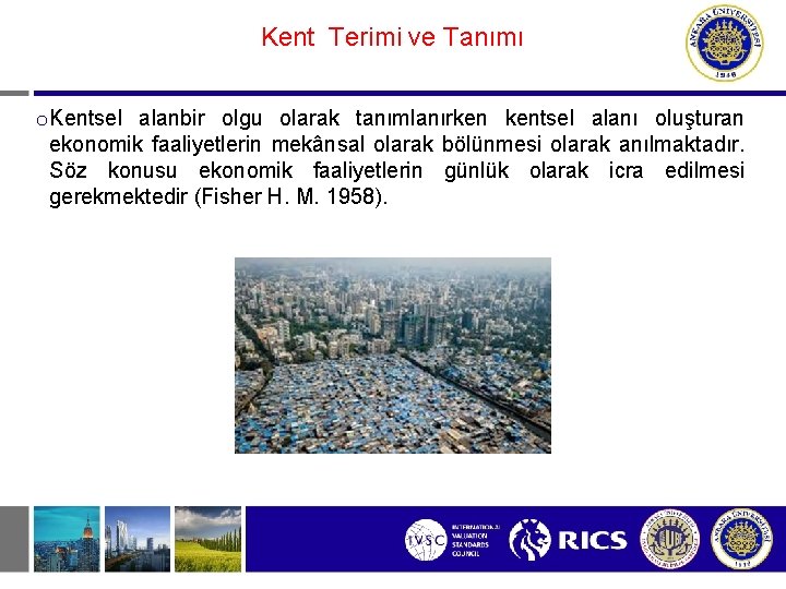 Kent Terimi ve Tanımı o Kentsel alanbir olgu olarak tanımlanırken kentsel alanı oluşturan ekonomik