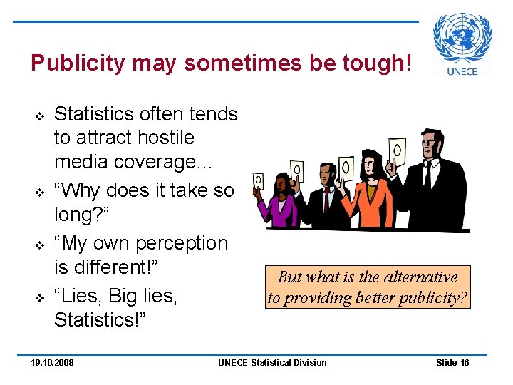 Publicity may sometimes be tough! v v Statistics often tends to attract hostile media Publicity may sometimes be tough! v v Statistics often tends to attract hostile media
