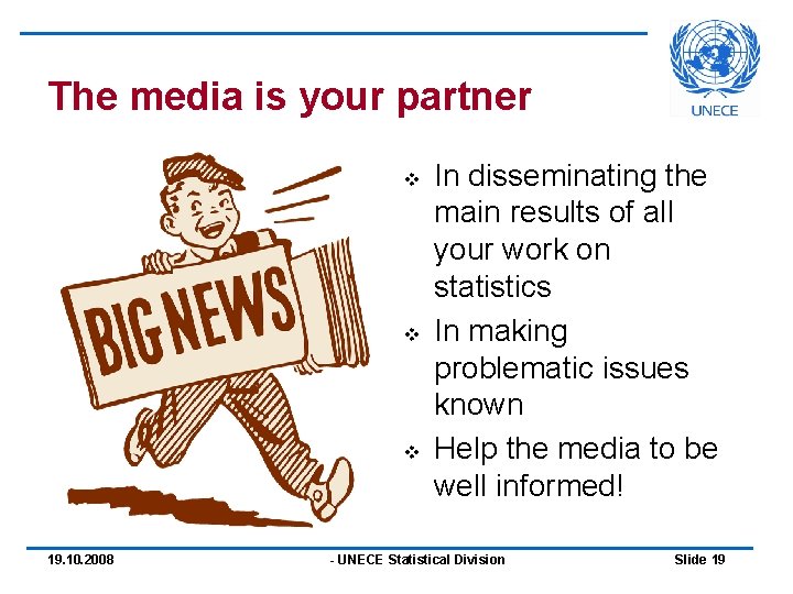 The media is your partner v v v 19. 10. 2008 In disseminating the The media is your partner v v v 19. 10. 2008 In disseminating the