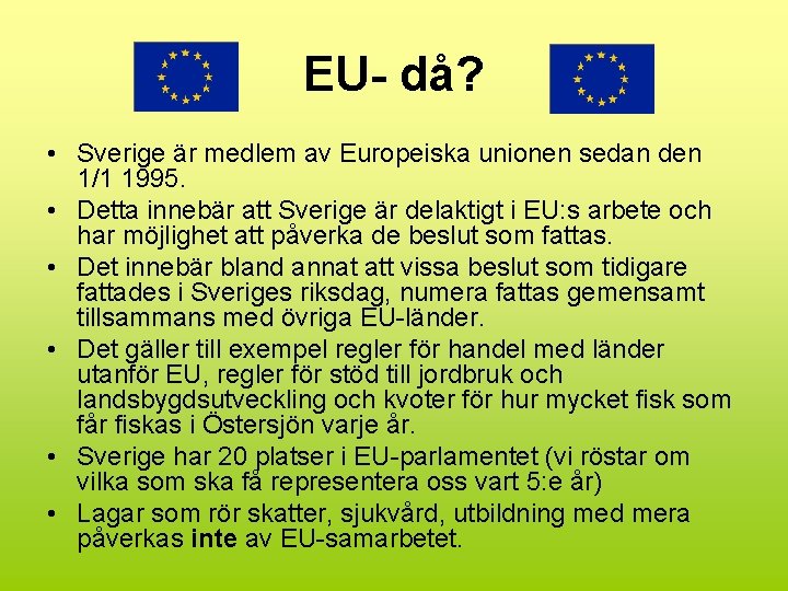 EU- då? • Sverige är medlem av Europeiska unionen sedan den 1/1 1995. •