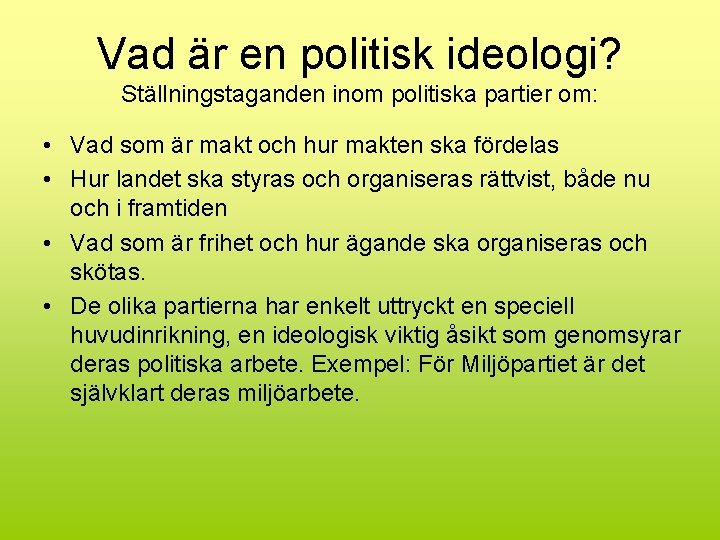 Vad är en politisk ideologi? Ställningstaganden inom politiska partier om: • Vad som är
