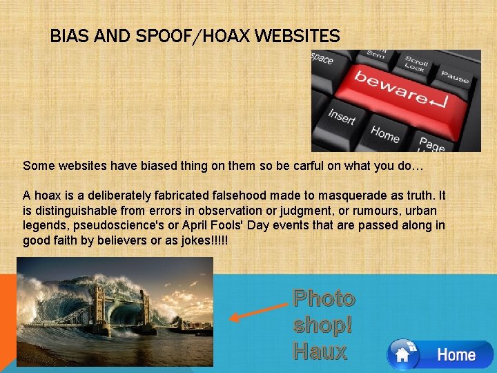 BIAS AND SPOOF/HOAX WEBSITES Some websites have biased thing on them so be carful