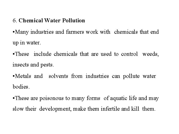 6. Chemical Water Pollution • Many industries and farmers work with chemicals that end