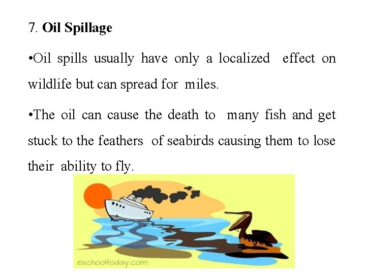 7. Oil Spillage • Oil spills usually have only a localized effect on wildlife