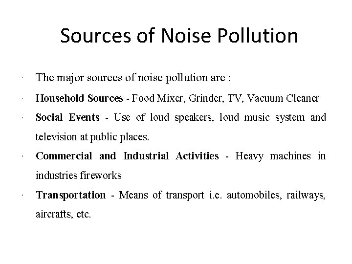 Sources of Noise Pollution The major sources of noise pollution are : Household Sources