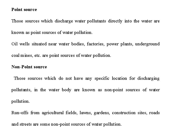 Point source Those sources which discharge water pollutants directly into the water are known